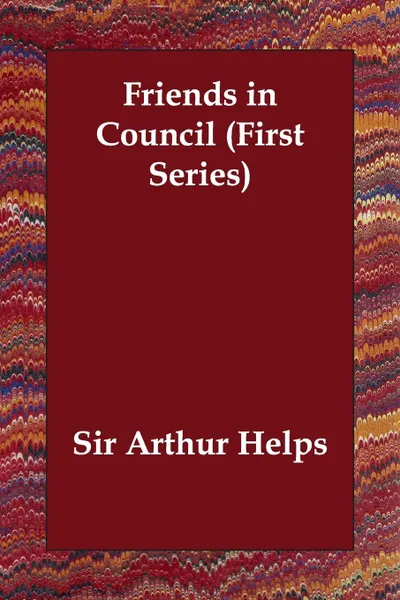 Обложка книги Friends in Council (First Series), Arthur Helps