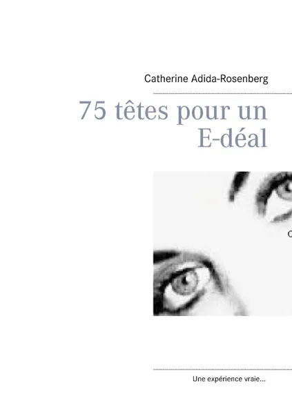 Обложка книги 75 tetes pour un E-deal ...., Catherine Adida-Rosenberg