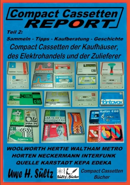 Обложка книги Compact Cassetten Report - Teil 2. Sammeln - Tipps - Kaufberatung - Kaufhauser - Elektrohandel - Zulieferer, Uwe H. Sültz