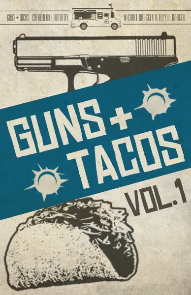 Обложка книги Guns + Tacos Vol. 1, Gary Phillips, Michael Bracken, Frank Zafiro