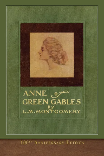 Обложка книги Anne of Green Gables (100th Anniversary Edition). Illustrated Classic, L. M. Montgomery