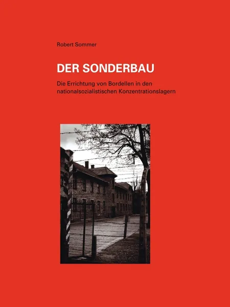 Обложка книги Der Sonderbau. Die Errichtung von Bordellen in nationalsozialistischen Konzentrationslagern, Robert Sommer