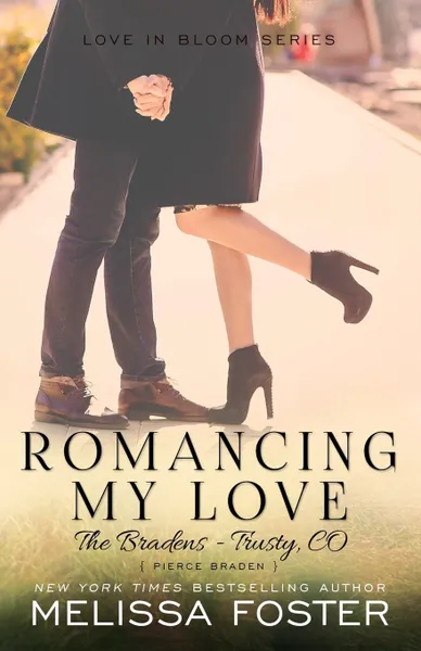 Обложка книги Romancing My Love (The Bradens at Trusty). Pierce Braden, Melissa Foster