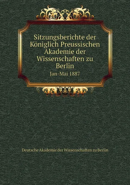 Обложка книги Sitzungsberichte der Koniglich Preussischen Akademie der Wissenschaften zu Berlin. Jan-Mai 1887, Deutsche Akademie der Wissenschaften zu Berlin