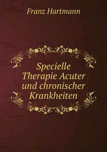 Обложка книги Specielle Therapie Acuter und chronischer Krankheiten, Franz Hartmann