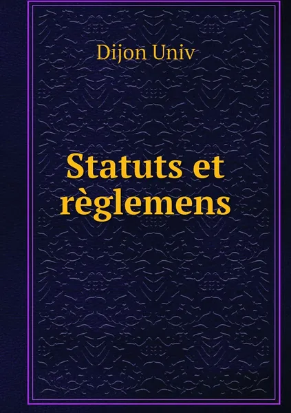 Обложка книги Statuts et reglemens, Dijon Univ