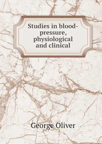 Обложка книги Studies in blood-pressure, physiological and clinical, George Oliver