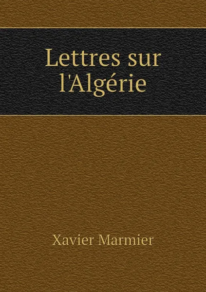 Обложка книги Lettres sur l'Algerie, Xavier Marmier