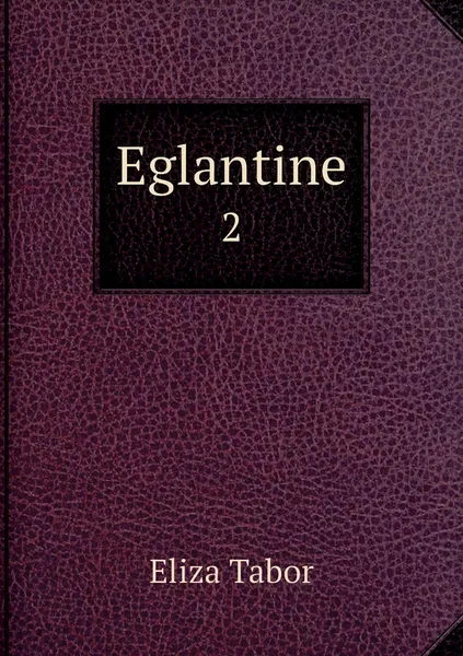 Обложка книги Eglantine. 2, Eliza Tabor