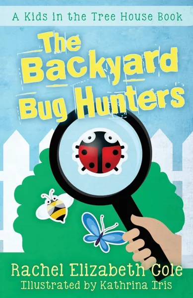 Обложка книги The Backyard Bug Hunters, Rachel Elizabeth Cole