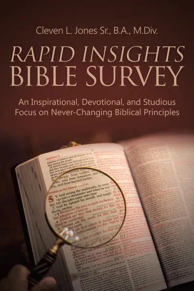 Обложка книги Rapid Insights Bible Survey. An Inspirational, Devotional, and Studious Focus on Never-Changing Biblical Principles, Cleven L. Jones Sr. B.A. M.Div.