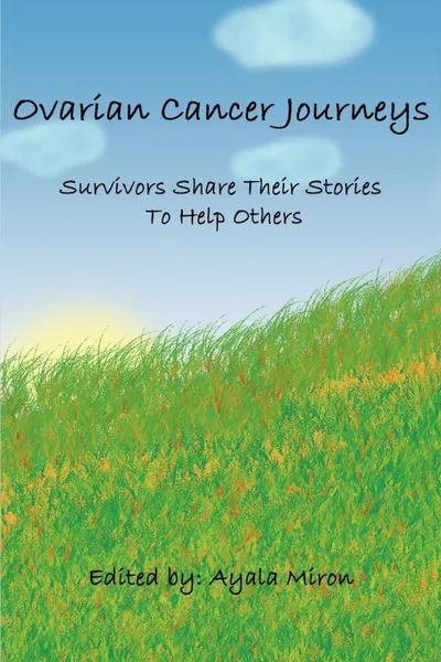 Обложка книги Ovarian Cancer Journeys. Survivors Share Their Stories To Help Others, Ayala Miron