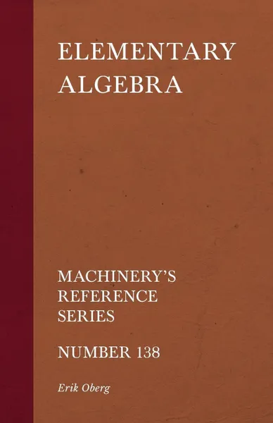 Обложка книги Elementary Algebra - Machinery's Reference Series - Number 138, Erik Oberg