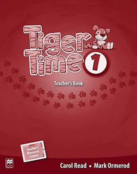 Обложка книги Tiger Time 1: Teacher's Book (+ eBook), Carol Read, Mark Ormerod