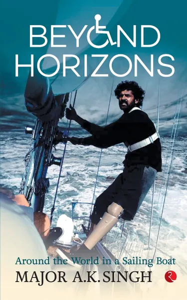 Обложка книги Beyond Horizons. Around The World In A Sailing Boat, Major A.K. Singh