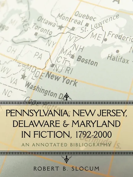 Обложка книги Pennsylvania, New Jersey, Delaware & Maryland in Fiction, 1792-2000. An Annotated Bibliography, B. Slocum Robert B. Slocum
