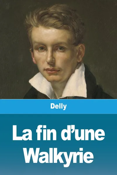 Обложка книги La fin d'une Walkyrie, Delly