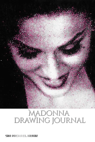 Обложка книги Iconic Madonna drawing Journal Sir Michael Huhn Designer  edition, Michael Huhn, Sir Michael Huhn