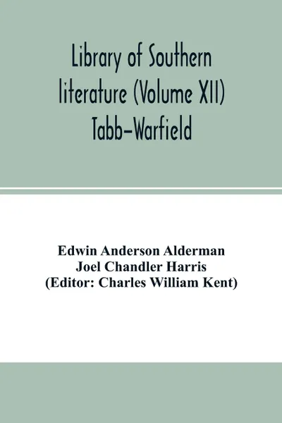 Обложка книги Library of southern literature (Volume XII) Tabb-Warfield, Edwin Anderson Alderman, Joel Chandler Harris