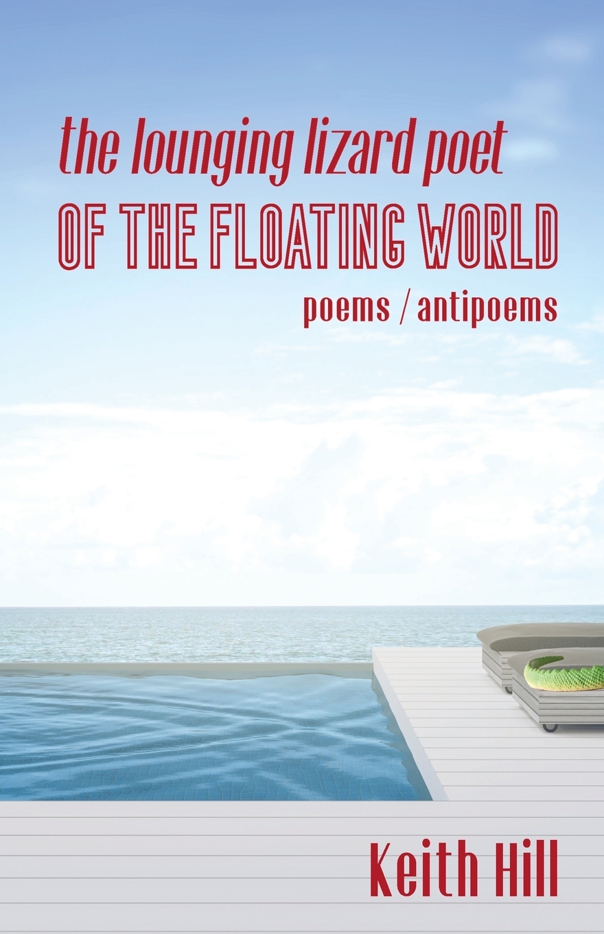 The Lounging Lizard Poet of the Floating World. poems / antipoems
