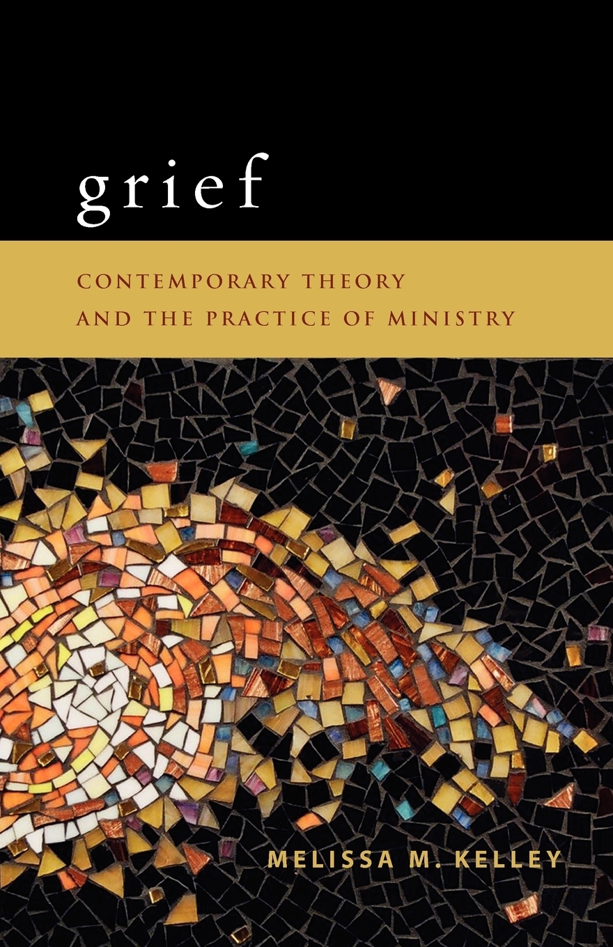 Grief. Contemporary Theory and the Practice of Ministry