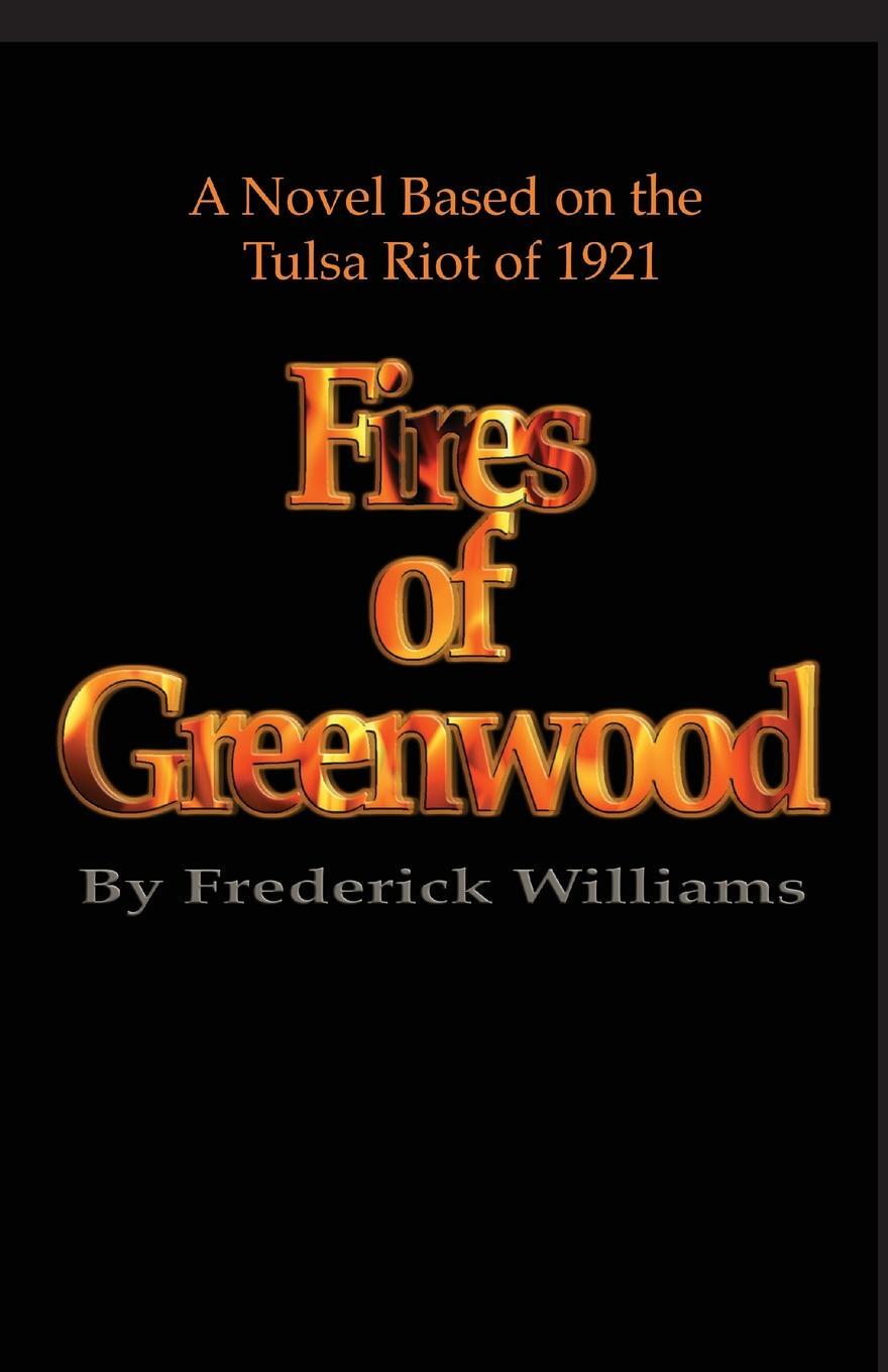 фото The Fires of Greenwood. The Tulsa Riot of 1921, a Novel