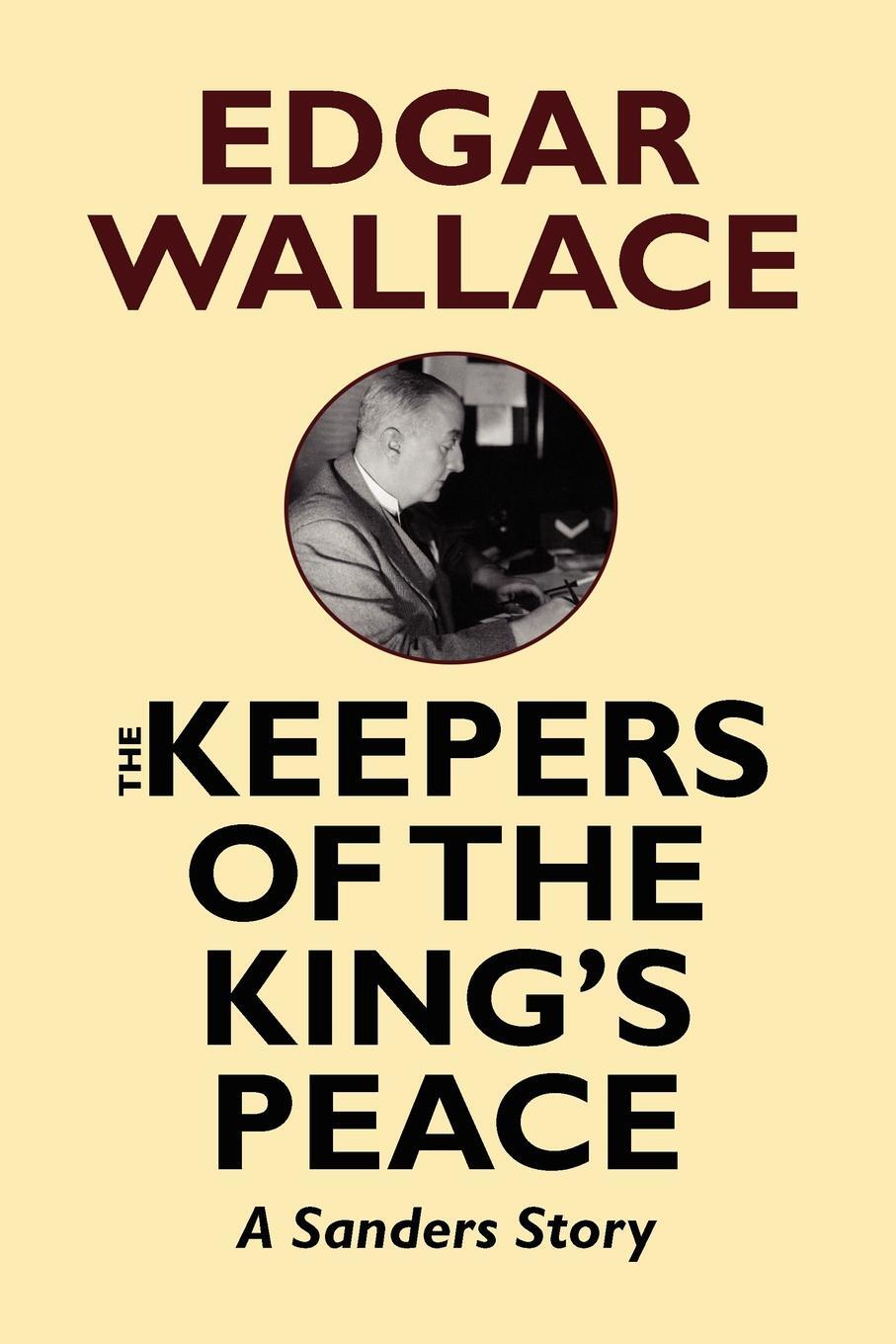 Peace king. Edgar Wallace. The Keepers of the King’s Peace. Король страха Эдгар Уоллес книга. Edgar Wallace Sanders Africa Lineart.