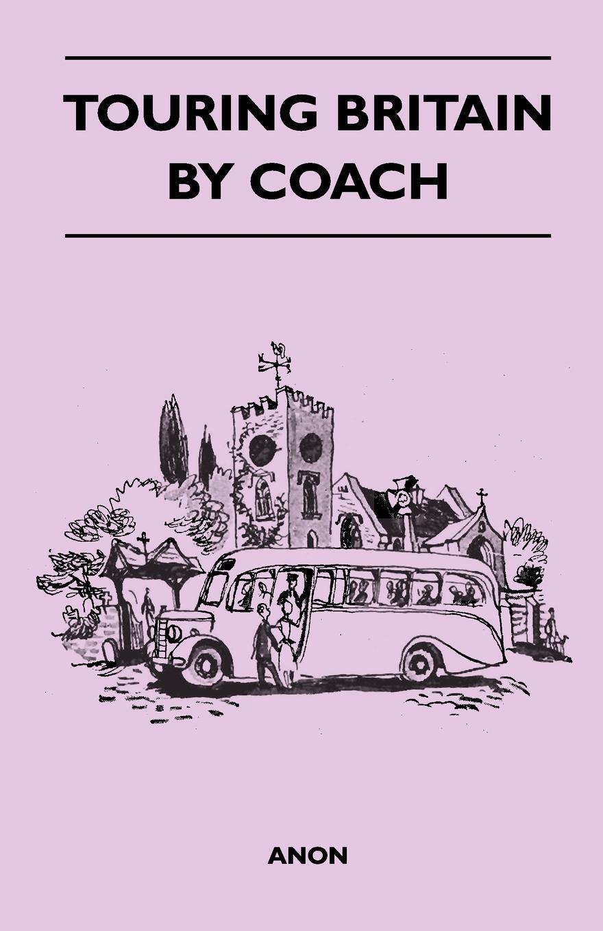 Touring Britain by Coach. Anon Touring Britain by Coach. Anon