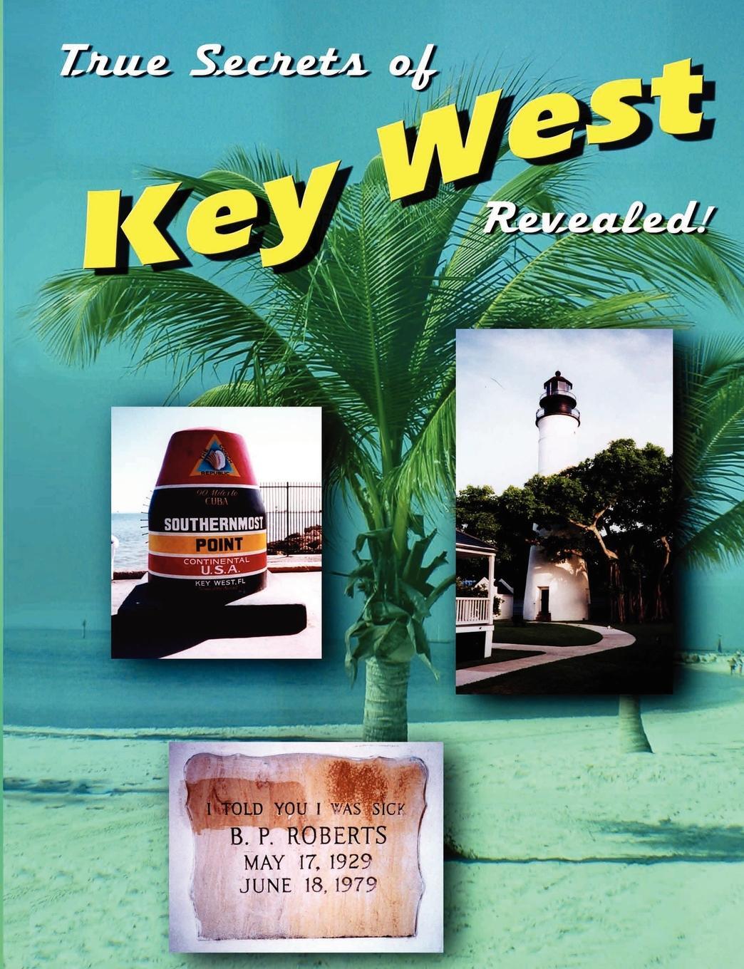 True Secrets of Key West Revealed!. Marcus Varner, Scott Gutelius, Marshall Stone True Secrets of Key West Revealed!. Marcus Varner, Scott Gutelius, Marshall Stone