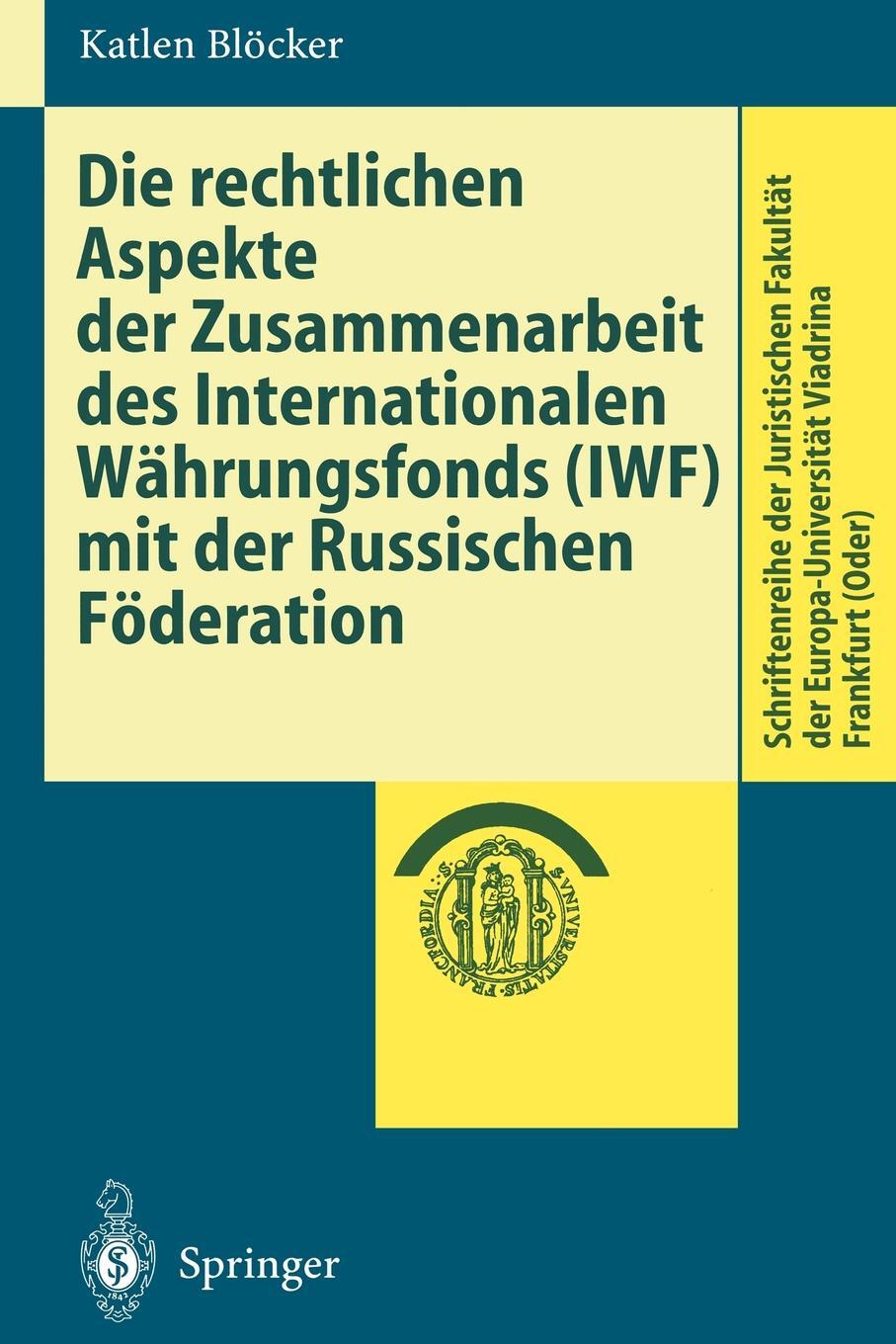 Die rechtlichen Aspekte der Zusammenarbeit des Internationalen Wahrungsfonds (IWF) mit der Russischen Foderation. Katlen Bl?cker Die rechtlichen Aspekte der Zusammenarbeit des Internationalen Wahrungsfonds (IWF) mit der Russischen Foderation. Katlen Bl?cker