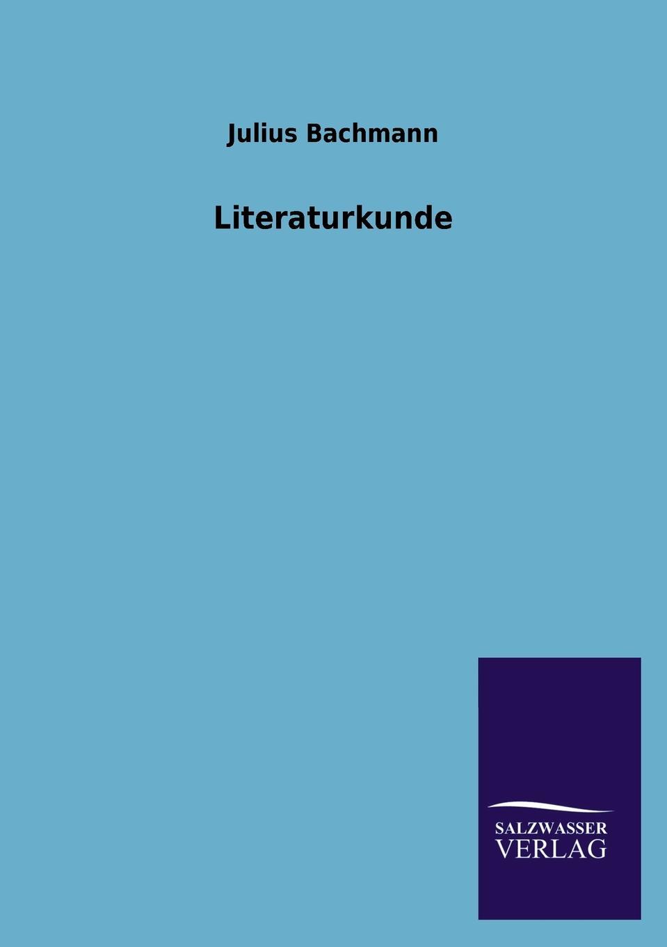 Literaturkunde. Julius Bachmann Literaturkunde. Julius Bachmann