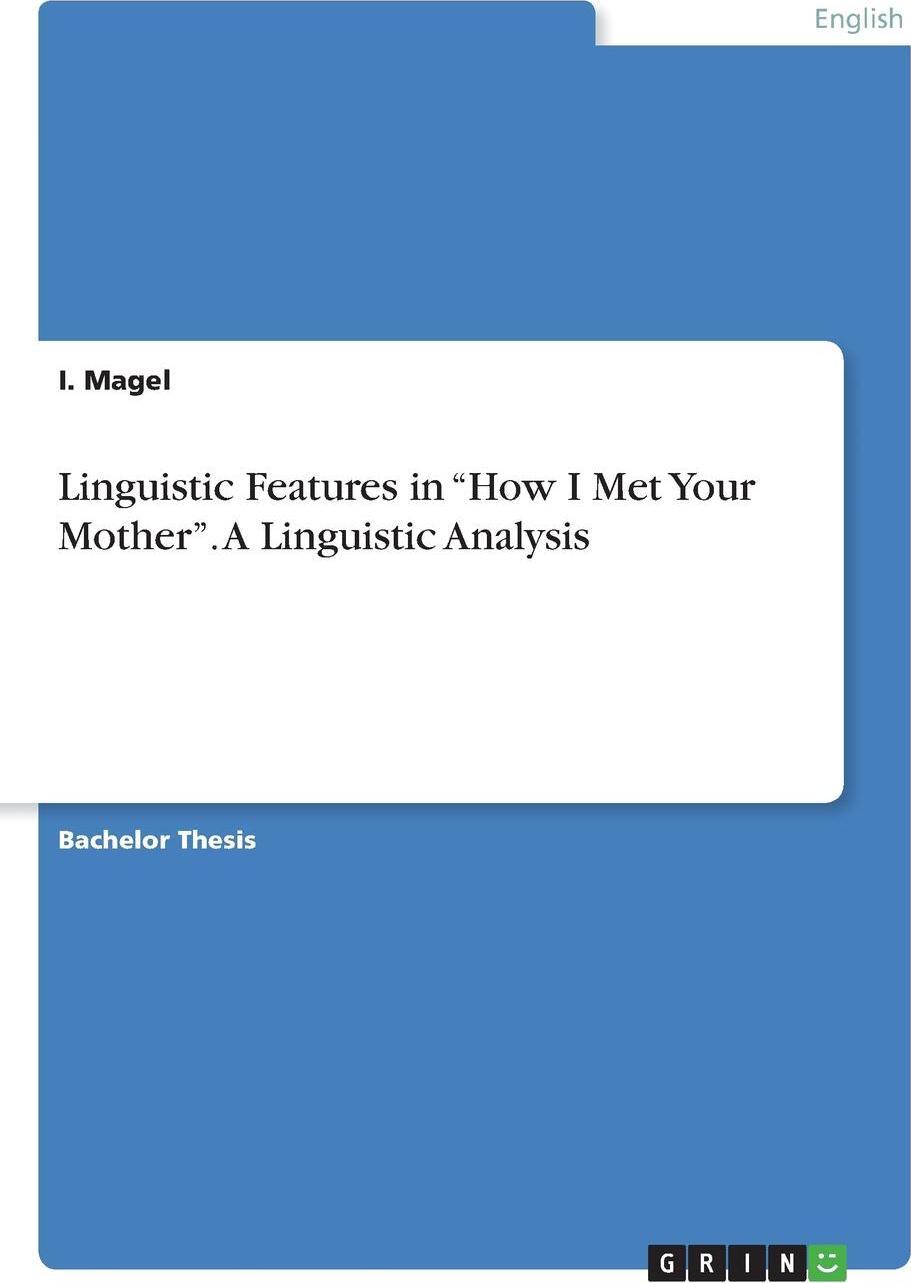 Linguistic Features in `How I Met Your Mother`. A Linguistic Analysis. I. Magel Linguistic Features in `How I Met Your Mother`. A Linguistic Analysis. I. Magel