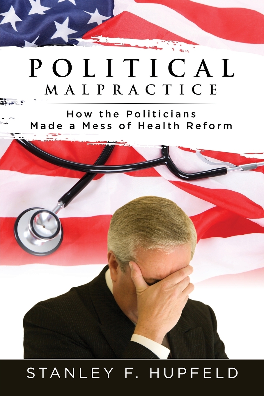 фото Political Malpractice. How the Politicians Made a Mess of Health Reform