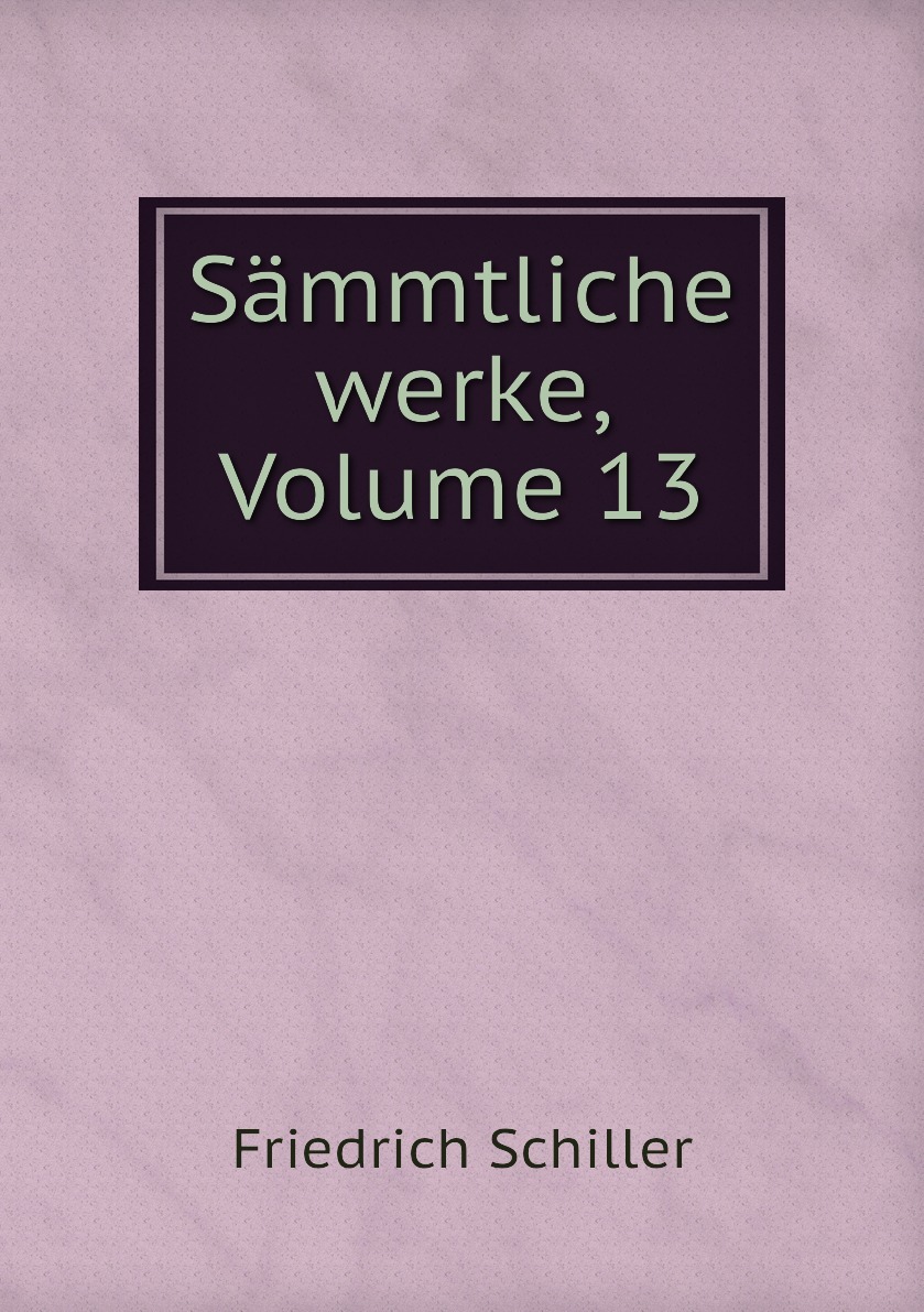 Книга &quot;Sämmtliche werke, Volume 13&quot;.Эта книга — репринт оригиналь...