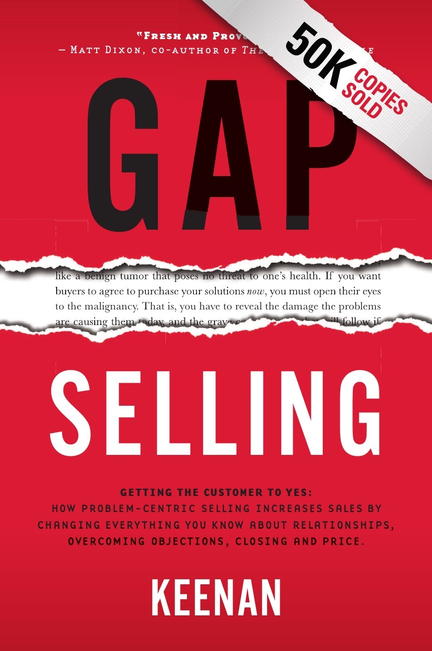 Gap Selling. Getting the Customer to Yes How Problem Centric Selling Increases Sales by Changing Everything You Know About Relationships Overcoming Objections Closing and Price Keenan OZON