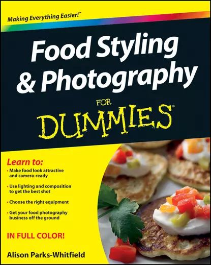 Food Styling and Photography For Dummies | Parks-Whitfield Alison | Электронная книга