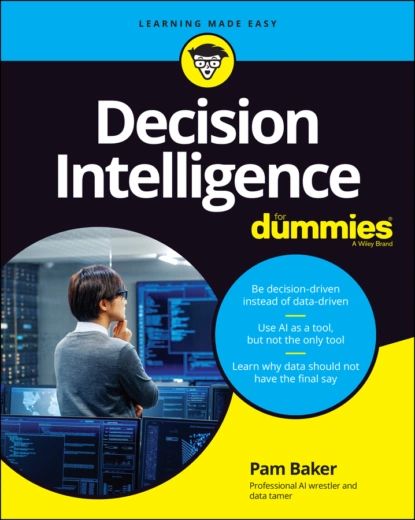 Decision Intelligence For Dummies | Baker Pamela | Электронная книга