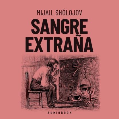 Sangre extraa (Completo) | Mijail Sholojov | Электронная аудиокнига