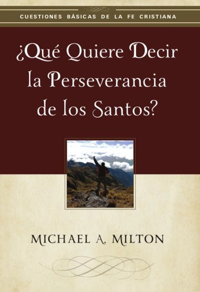 Qu Quiere Decir La Perseverancia De Los Santos Michael Milton