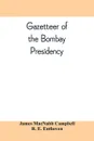 Gazetteer of the Bombay Presidency - James MacNabb Campbell, R. E. Enthoven