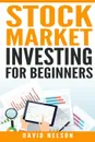 Stock Market Investing for Beginners - David Nelson