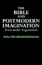 The Bible and Postmodern Imagination. Texts Under Negotiation - Walter Brueggemann