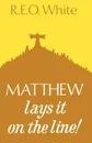 Matthew Lays It on the Line! - R. E. O. White