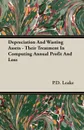 Depreciation And Wasting Assets - Their Treatment In Computing Annual Profit And Loss - P.D. Leake