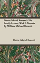 Dante Gabriel Rossetti - His Family Letters, With A Memoir By William Michael Rossetti - Dante Gabriel Rossetti