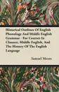 Historical Outlines of English Phonology and Middle English Grammar - For Courses in Chaucer, Middle English, and the History of the English Language - Samuel Moore