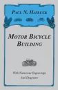 Motor Bicycle Building - With Numerous Engravings And Diagrams - Paul N. Hasluck