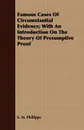 Famous Cases Of Circumstantial Evidence; With An Introduction On The Theory Of Presumptive Proof - S. M. Phillipps