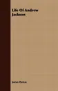 Life Of Andrew Jackson - James Parton