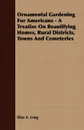 Ornamental Gardening For Americans - A Treatise On Beautifying Homes, Rural Districts, Towns And Cemeteries - Elias A. Long